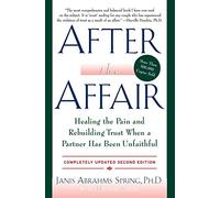 After the Affair: Healing the Pain and Rebuilding Trust When a Partner Has Been Unfaithful