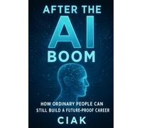After the AI Boom: How Ordinary People Can Still Build a Future-Proof Career