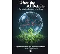 After the AI Bubble: A Leader's Playbook for the Real Ecosystem Economy (AI and Humanity)