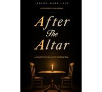 After the Altar: Living the Promises of the Wedding Day (The Altar Series)