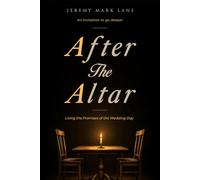 After the Altar: Living the Promises of the Wedding Day (The Altar Series)