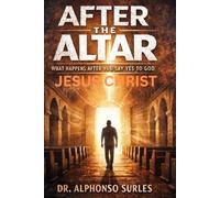 After the Altar: What Happens After You Say Yes to God?