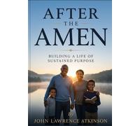 After the Amen:: Building a Life of Sustained Purpose (Before The Amen)