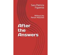 After the Answers: Without the Person Attached