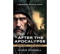 After the Apocalypse: A Story of Pandemic Survival - Book One, The Old Man