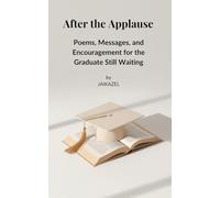 After the Applause: Poems, Messages, and Encouragement for the Graduate Still Waiting