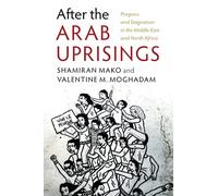 After the Arab Uprisings: Progress and Stagnation in the Middle East and North Africa