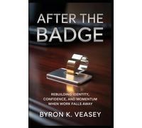 After the Badge: Rebuilding Identity, Confidence, and Momentum When Work Falls Away