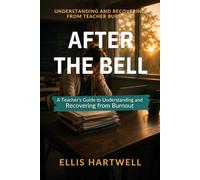 After the Bell: A Teacher's Guide to Understanding and Recovering from Burnout