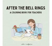 After the Bell Rings: A Coloring Book for Teachers (Beautifully Distracted: A Real-Life Coloring Book Series for Women)
