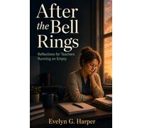 After the Bell Rings: Reflections for Teachers Running on Empty (The Quiet Strength Series)
