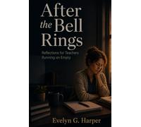 After the Bell Rings: Reflections for Teachers Running on Empty (The Quiet Strength Series)