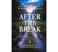 After The Break: A Guided Writing Journal for Healing Your Heartbreak