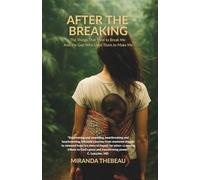 After The Breaking: The Things That Tried to Break Me and The God That Used Them to Make Me