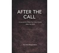 After The Call: A Journal For What You Carry Home After The Shift
