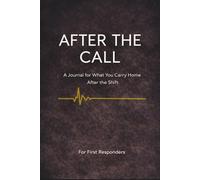 After The Call: A Journal for What You Carry Home After the Shift | First Responder Journal for Police, Firefighter, EMS & 911 Dispatchers | Stress Relief, Reflection & Mental Health Support