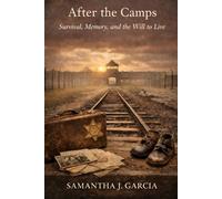 After the Camps: Survival, Memory, and the Will to Live