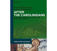 After the Carolingians: Re-defining Manuscript Illumination in the 10th and 11th Centuries: 2 (Sense, Matter, and Medium, 2)