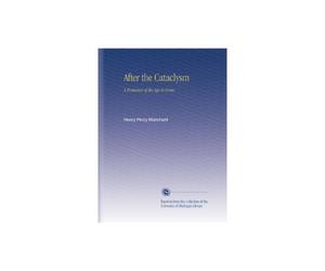 After the Cataclysm: A Romance of the Age to Come,