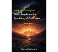 After the Cataclysm: Fallen Angels and the Rebuilding of Civilization (Studies in Prophetic Chronology)