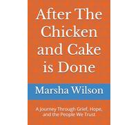 After The Chicken and Cake is Done: A Journey Through Grief, Hope, and the People We Trust