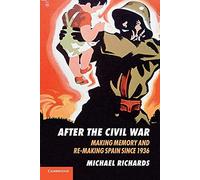 After the Civil War: Making Memory And Re-Making Spain Since 1936