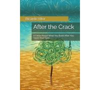 After the Crack: A Fable About What You Build After You Open Your Eyes