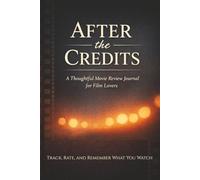 After the Credits: A Thoughtful Movie Review Journal for Film Lovers: Track, Rate, and Remember What You Watch