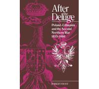 After the Deluge: Poland-Lithuania and the Second Northern War, 1655-1660 (Cambridge Studies in Early Modern History)