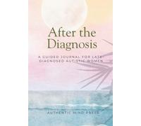 After the Diagnosis: A Guided Journal for Late-Diagnosed Autistic Women