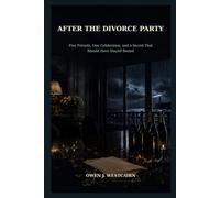 After the Divorce Party: Five Friends, One Celebration, and a Secret That Should Have Stayed Buried
