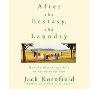 After the Ecstasy, the Laundry: How the Heart Grows Wise on the Spiritual Path by Jack Kornfield (2005-10-02)