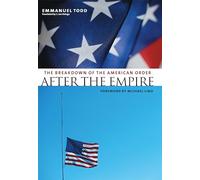 After the Empire: The Breakdown of the American Order (European Perspectives: A Series in Social Thought and Cultural Criticism)