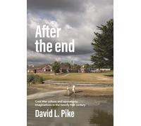 After the End: Cold War Culture and Apocalyptic Imaginations in the Twenty-First Century