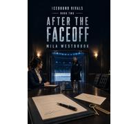 After the Faceoff: A High-Heat Hockey Romance with Forbidden Workplace Attraction, Forced Proximity, Family Secrets, and a Protective Veteran Defenceman (Icebound Rivals)