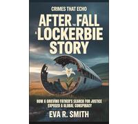 After the Fall A Lockerbie Story: How a Grieving Father's Search for Justice Exposed a Global Conspiracy (Crimes That Echo)