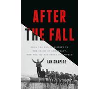 After the Fall: From the End of History to the Crisis of Democracy, How Politicians Broke Our World
