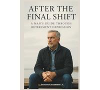 After the Final Shift: A Man’s Guide Through Retirement Depression