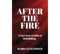 After The Fire: A Survivor’s Guide to Rebuilding