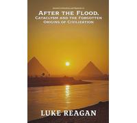 After the Flood, Cataclysm and the Forgotten Origins of Civilization: 1 (Ancient Civilizations and Mysteries)