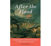 After the Flood: Imagining the Global Environment in Early Modern Europe
