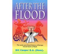 After the flood: The Early Post-flood History of Europe Traced Back to Noah by Bill Cooper (1-Sep-1995) Paperback