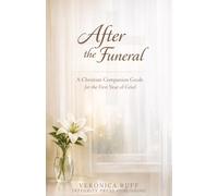 After the Funeral: A Christian Companion Guide for the First Year of Grief