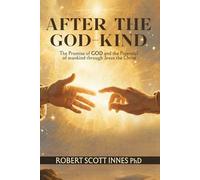 AFTER THE GOD-KIND: The Promise of GOD and the Potential of Man-kind through Jesus the Christ (The Lost Books of J.H. Allen project)