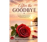 After the Goodbye: A 35-Day Guided Journal for Healing After Heartbreak and Rebuilding You