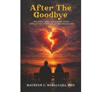 After the Goodbye: Holding Love, Releasing Guilt, and Loving Forward After Child Loss