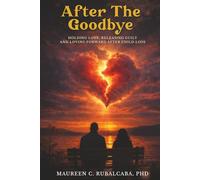 After the Goodbye: Holding Love, Releasing Guilt, and Loving Forward After Child Loss