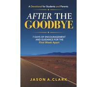 After the Goodbye: Seven Days of Encouragement and Guidance for the First Week Apart