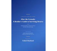 After the Grenade: A Brother's Guide to Surviving Divorce: Navigating the Missouri Family Court Process with Faith, Clarity, and Courage