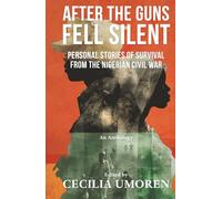 After the Guns Fell Silent: Personal Stories of Survival from the Nigerian Civil War